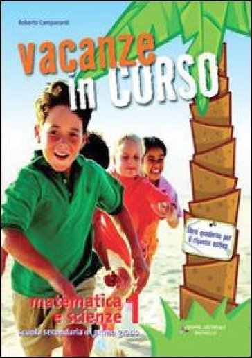 Vacanze in corso. Matematica e scienze. Per la Scuola media. 1. - Roberto Campanardi