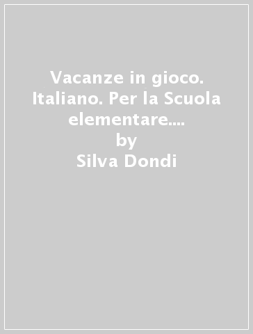 Vacanze in gioco. Italiano. Per la Scuola elementare. Con e-book. Con File audio per il download. Vol. 1 - Silva Dondi - Lucia Padalino