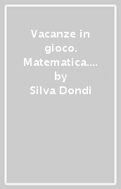 Vacanze in gioco. Matematica. Per la Scuola elementare. Vol. 1