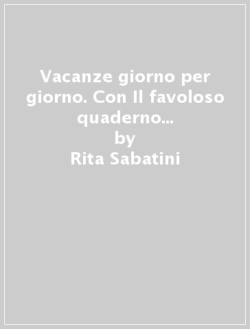 Vacanze giorno per giorno. Con Il favoloso quaderno della piccola sorella Grim. Per la 2ª classe elementare. Con espansione online - Rita Sabatini