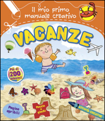 Vacanze. Il mio primo manuale creativo. Con adesivi