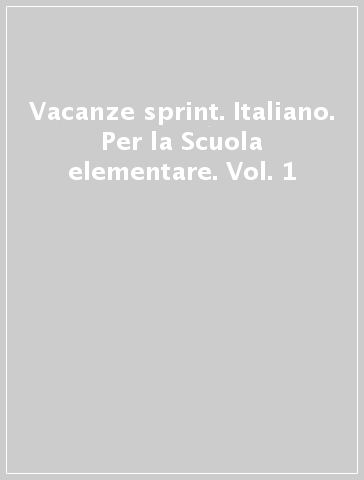 Vacanze sprint. Italiano. Per la Scuola elementare. Vol. 1
