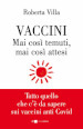 Vaccini. Mai così temuti, mai così attesi. Tutto quello che c è da sapere sui vaccini anti Covid