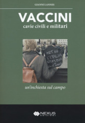 Vaccini, cavie civili e militari. Un inchiesta sul campo