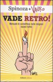 Vade retro! Manuale di autodifesa dalle religioni (quasi tutte)