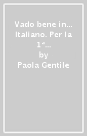 Vado bene in... Italiano. Per la 1ª classe elementare