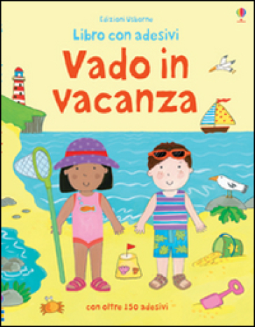 Vado in vacanza. Con adesivi - Felicity Brooks - Kay Widdowson