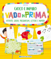 Vado in prima. Attività, giochi, pregrafismi, lettere e numeri