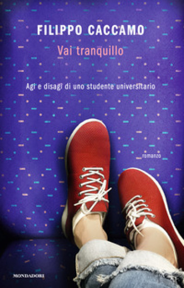 Vai tranquillo. Agi e disagi di uno studente universitario - Filippo Caccamo