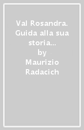 Val Rosandra. Guida alla sua storia e ai suoi piccoli segreti