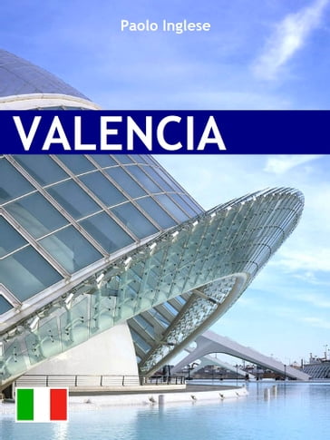 Valencia. Guida italiana italiano - Paolo Inglese