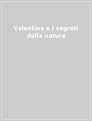 Valentina e i segreti della natura