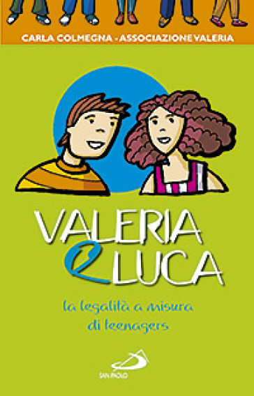 Valeria e Luca. La legalità a misura di teenagers - Carla Colmegna