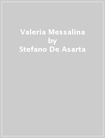 Valeria Messalina - Stefano De Asarta