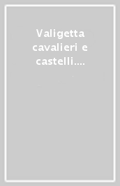 Valigetta cavalieri e castelli. Ediz. illustrata