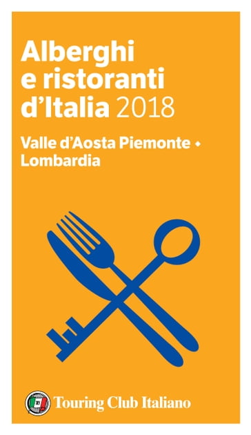 Valle d'Aosta Piemonte, Lombardia - Alberghi e Ristoranti d'Italia 2018 - AA.VV. Artisti Vari