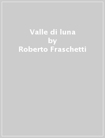 Valle di luna - Roberto Fraschetti