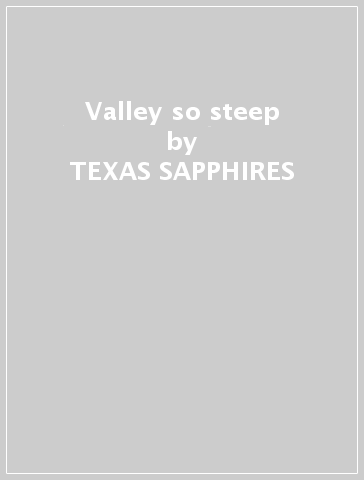 Valley so steep - TEXAS SAPPHIRES