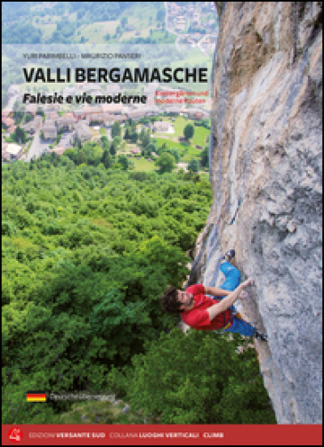 Valli bergamasche. Falesie e vie moderne. Ediz. italiana e tedesca - Yuri Parimbelli - Maurizio Panseri