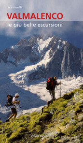 Valmalenco. Le più belle escursioni. Nuova ediz.