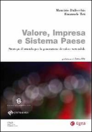 Valore, impresa e sistema paese. Strategie d'azienda per la generazione di valore sostenibile - Emanuele Teti - Maurizio Dallocchio