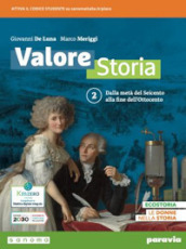 Valore storia. Con Lezioni di Educazione civica. Per le Scuole superiori. Con e-book. Con espansione online. Vol. 2: Dalla metà del Seicento alla fine dell Ottocento