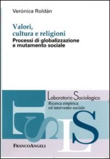 Valori, cultura e religioni. Processi di globalizzazione e mutamento sociale - Veronica Roldan