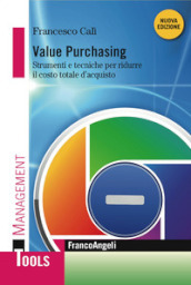 Value purchasing. Strumenti e tecniche per ridurre il costo totale d acquisto