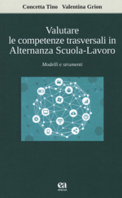 Valutare le competenze trasversali in alternanza scuola-lavoro. Modelli e strumenti