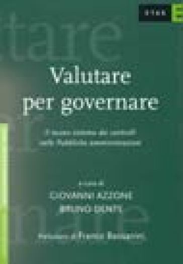 Valutare per governare. Il nuovo sistema dei controlli nelle pubbliche amministrazioni - Giovanni Azzone