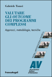 Valutare gli outcome dei programmi complessi. Approcci, metodologie, tecniche