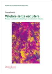 Valutare senza escludere. Processi e strumenti valutativi per un educazione inclusiva