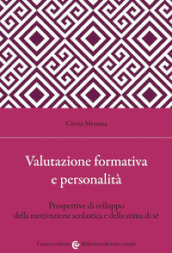 Valutazione formativa e personalità. Prospettive di sviluppo della motivazione scolastica e della stima di sé