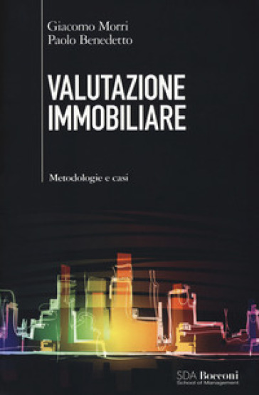 Valutazione immobiliare. Metodologie e casi - Giacomo Morri - Paolo Benedetto
