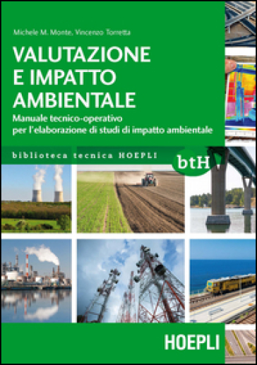 Valutazione e impatto ambientale. Manuale tecnico-operativo per l'elaborazione di studi di impatto ambientale - Michele M. Monte - Vincenzo Torretta