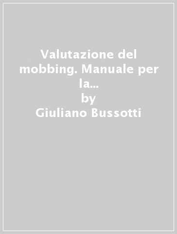 Valutazione del mobbing. Manuale per la gestione del rischio dei lavoratori e delle lavoratrici - Giuliano Bussotti - Serena Mariondo