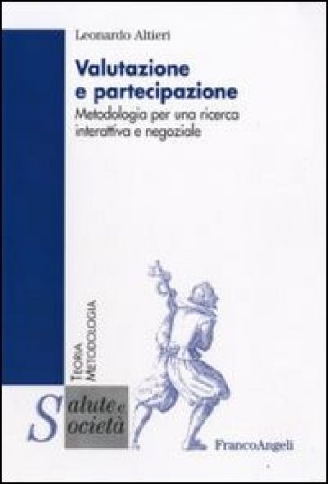 Valutazione e partecipazione. Metodologia per una ricerca interattiva e negoziale - Leonardo Altieri