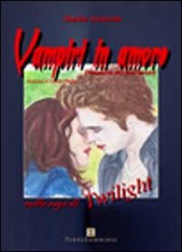 Vampiri in amore. Dinamica dei sentimenti nella saga di Twilight - Sandra Avincola