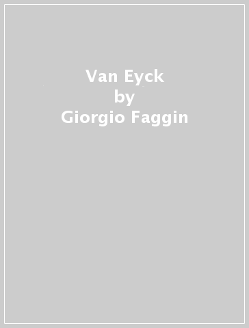 Van Eyck - Giorgio Faggin - Raffaello Brignetti