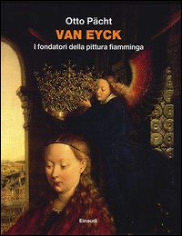 Van Eyck. I fondatori della pittura fiamminga - Otto Pacht