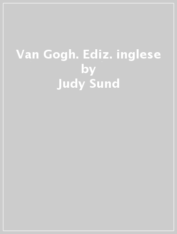 Van Gogh. Ediz. inglese - Judy Sund