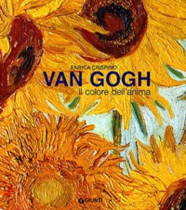 Van Gogh. Il colore dell'anima. Ediz. illustrata - Enrica Crispino