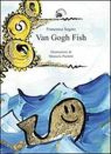 Van Gogh fish. Ediz. illustrata - Francesca Segato - Manuela Paoletti