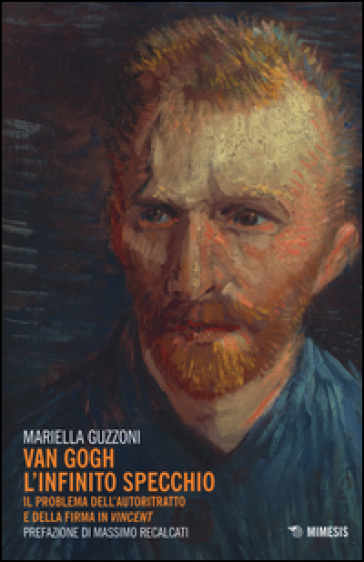 Van Gogh l'infinito specchio. Il problema dell'autoritratto e della firma in «Vincent» - Mariella Guzzoni