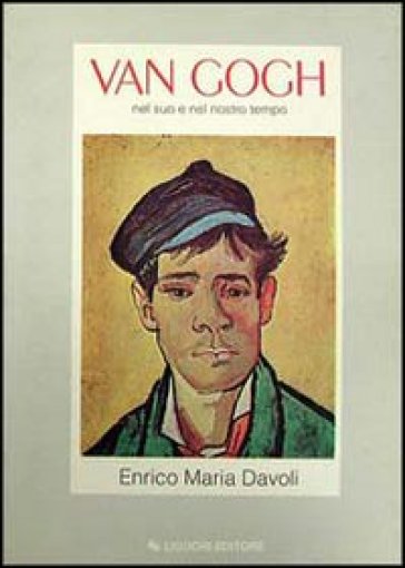 Van Gogh nel suo e nel nostro tempo - Enrico Maria Davoli