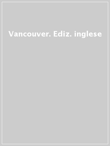 Vancouver. Ediz. inglese