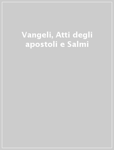 Vangeli, Atti degli apostoli e Salmi