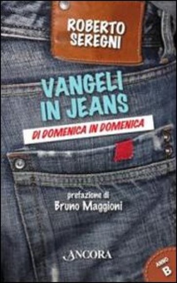 Vangeli in jeans. Di domenica in domenica. Anno B - Roberto Seregni