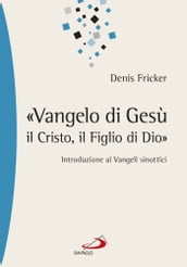 «Vangelo di Gesù, il Cristo, il Figlio di Dio». Introduzione ai Vangeli sinottici