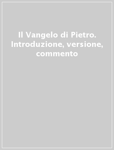 Il Vangelo di Pietro. Introduzione, versione, commento